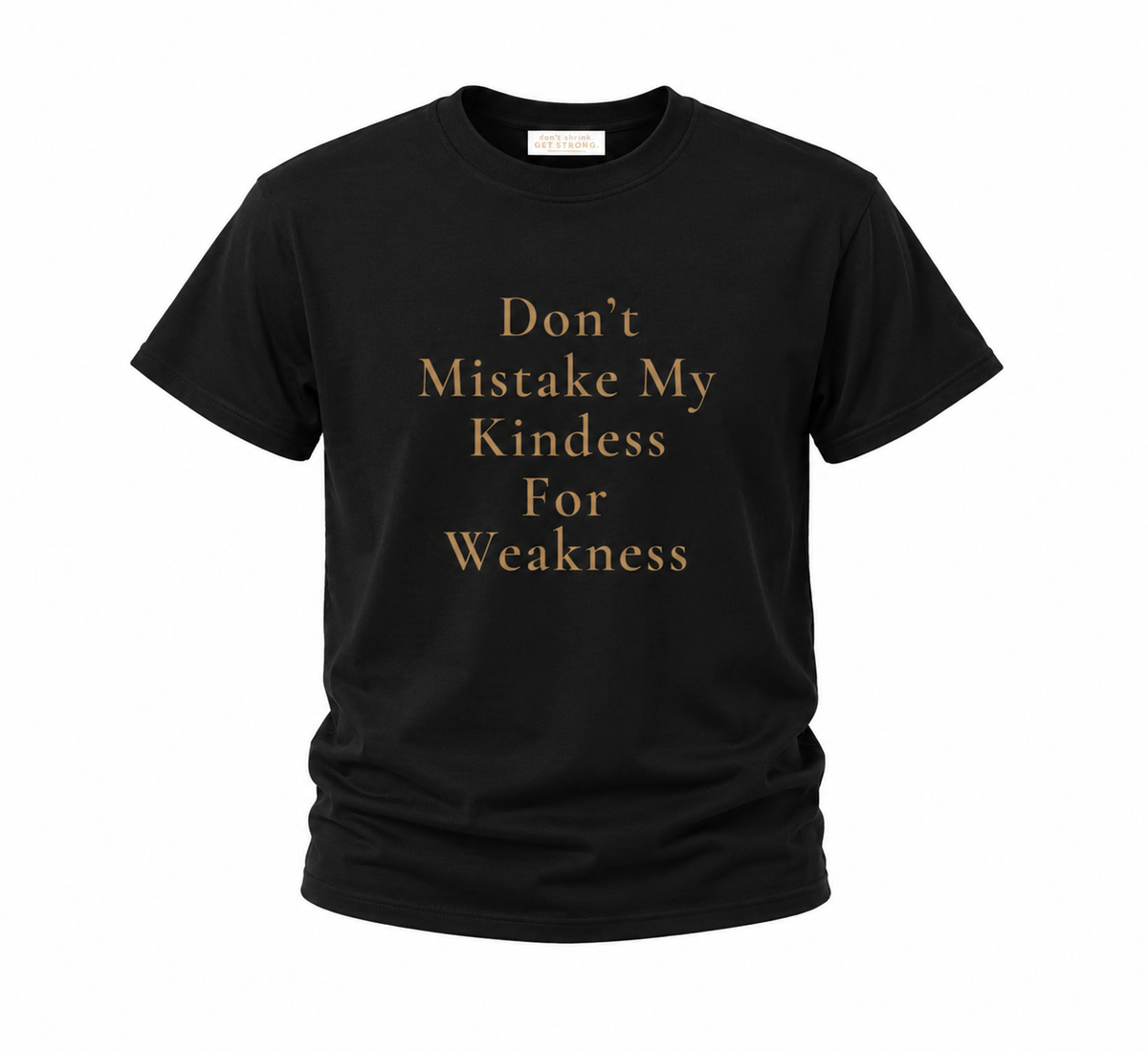 Don't Mistake My Kindness