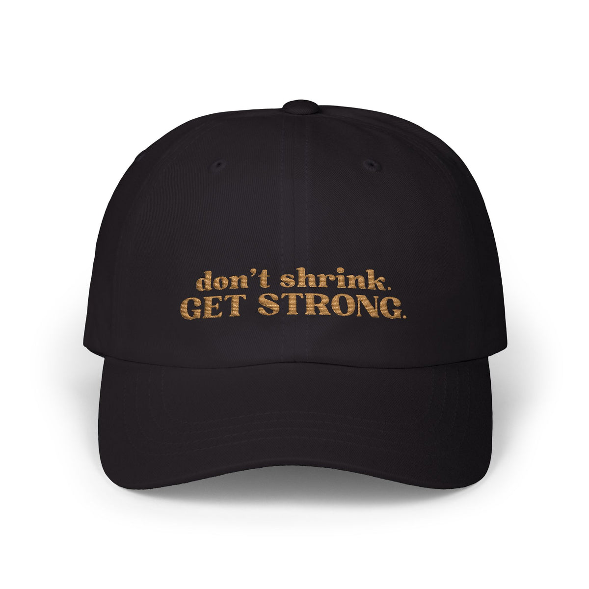 Don’t Shrink. Get Strong. Hat