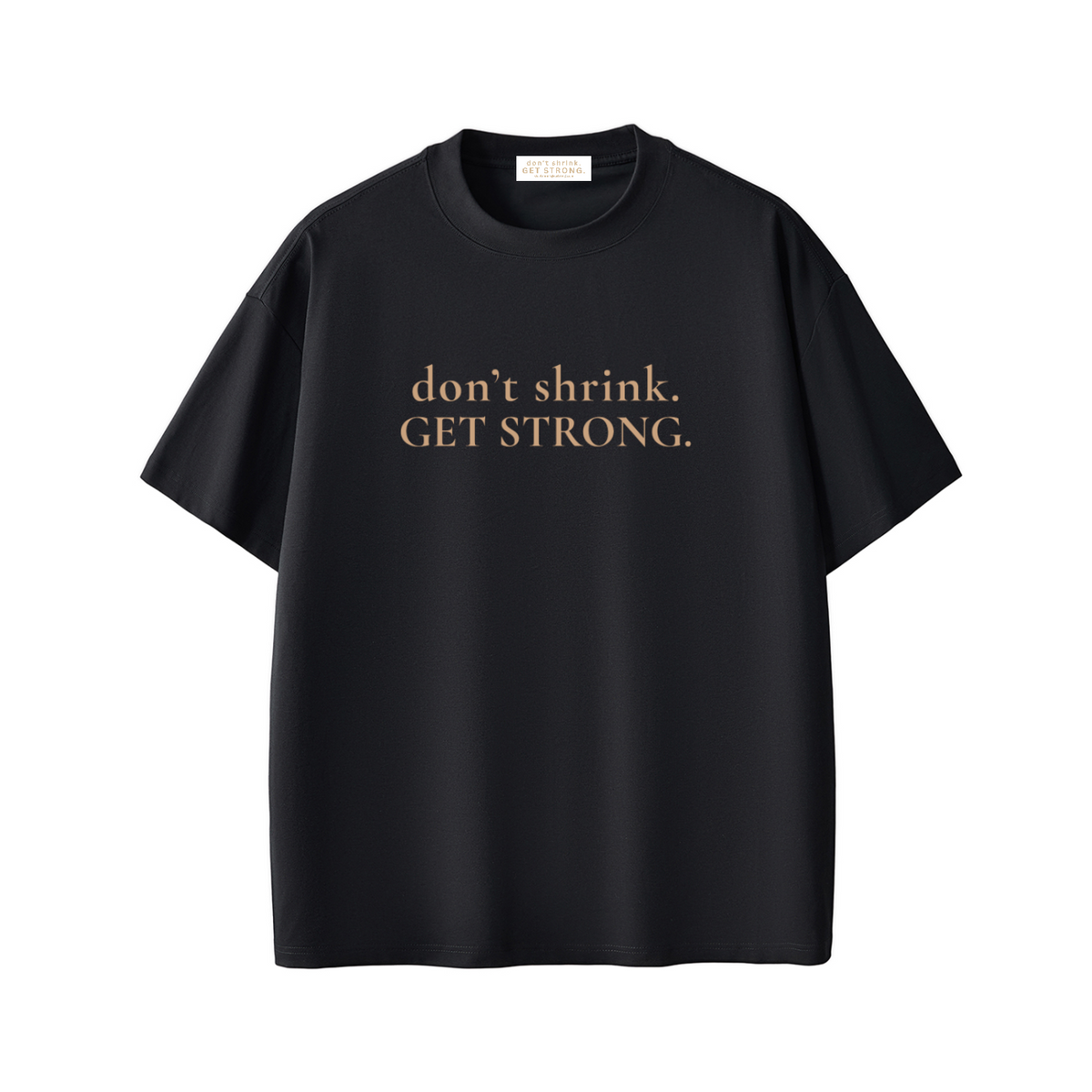 OG Don't Shrink. Get Strong. Quick-Dry Tee