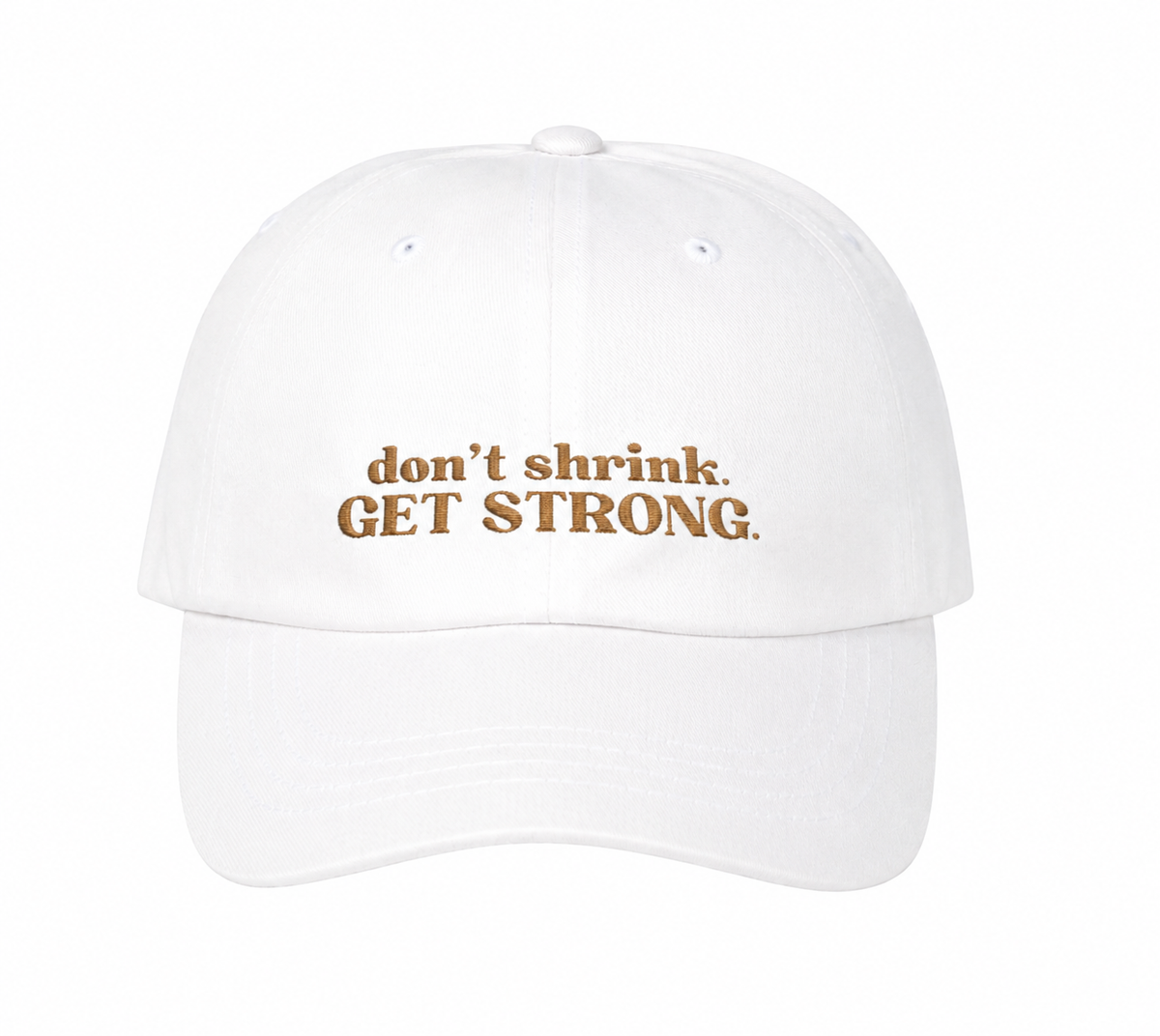 Don’t Shrink. Get Strong. Hat